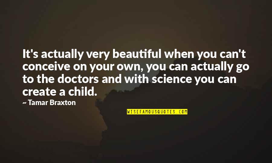 Your Very Beautiful Quotes By Tamar Braxton: It's actually very beautiful when you can't conceive