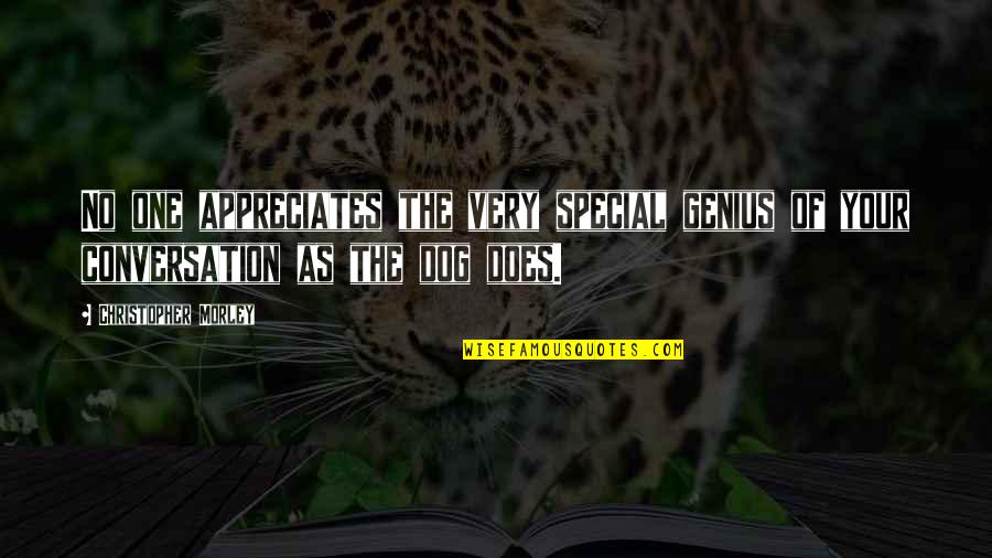 Your Very Special Quotes By Christopher Morley: No one appreciates the very special genius of
