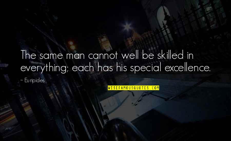 Your Very Special Quotes By Euripides: The same man cannot well be skilled in