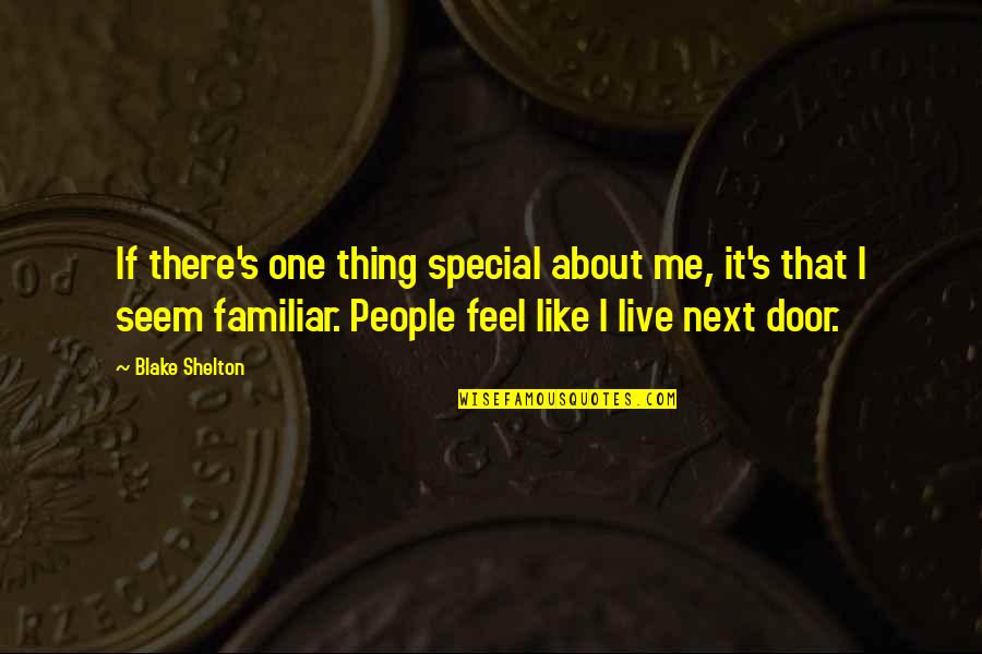 Your Very Special To Me Quotes By Blake Shelton: If there's one thing special about me, it's