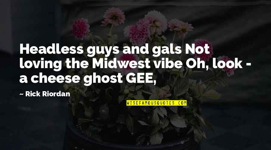 Your Vibe Quotes By Rick Riordan: Headless guys and gals Not loving the Midwest