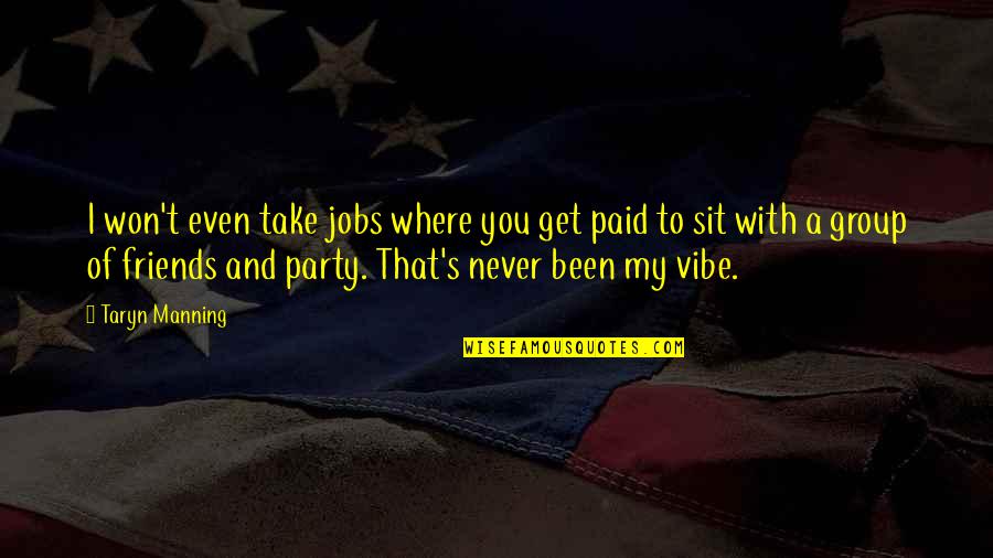 Your Vibe Quotes By Taryn Manning: I won't even take jobs where you get