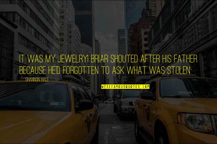 Your Voice Being Heard Quotes By Shannon Hale: It was my jewelry! Briar shouted after his