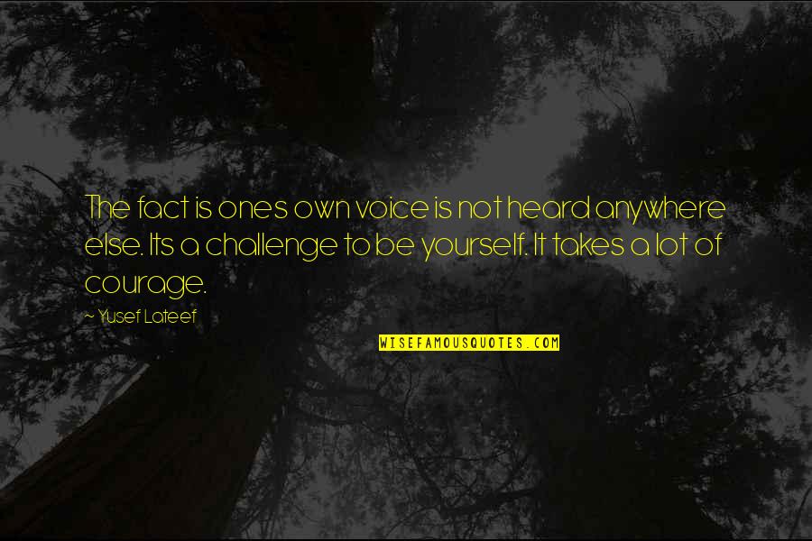Your Voice Being Heard Quotes By Yusef Lateef: The fact is ones own voice is not