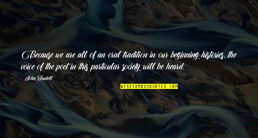 Your Voice Is Heard Quotes By John Trudell: Because we are all of an oral tradition