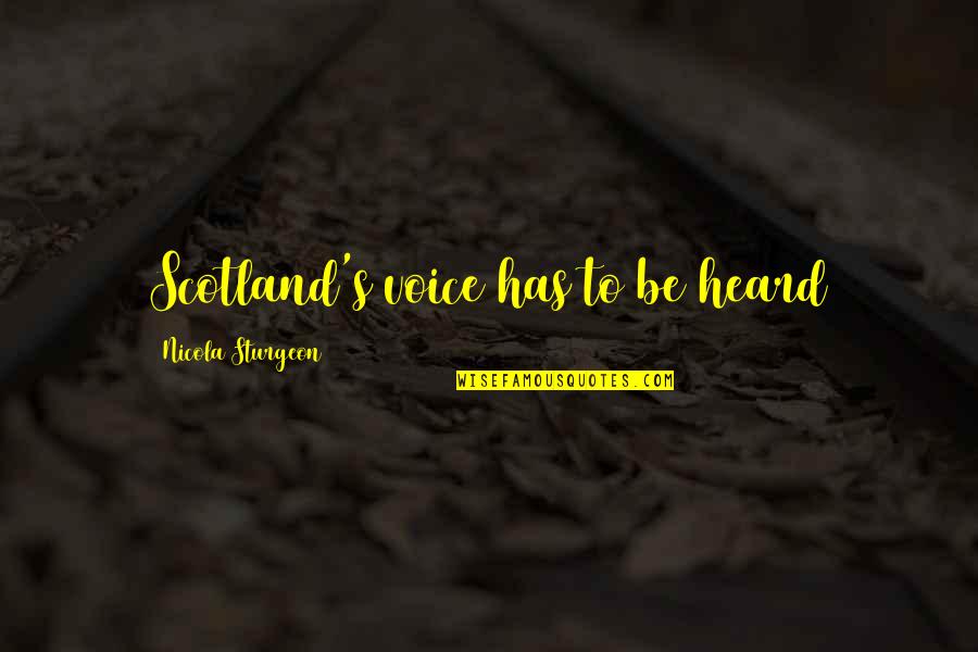 Your Voice Is Heard Quotes By Nicola Sturgeon: Scotland's voice has to be heard