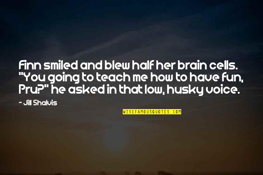 Your Voice Is Very Sweet Quotes By Jill Shalvis: Finn smiled and blew half her brain cells. Your Voice Is Very Sweet Quotes By Jill Shalvis: Finn smiled and blew half her brain cells.