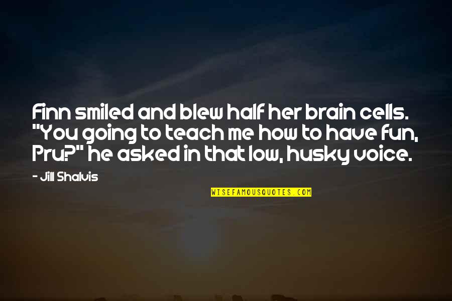 Your Voice Is Very Sweet Quotes By Jill Shalvis: Finn smiled and blew half her brain cells.