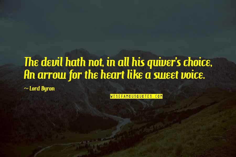 Your Voice Is Very Sweet Quotes By Lord Byron: The devil hath not, in all his quiver's