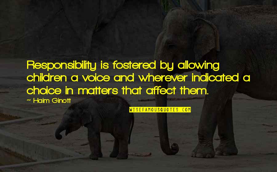 Your Voice Matters Quotes By Haim Ginott: Responsibility is fostered by allowing children a voice