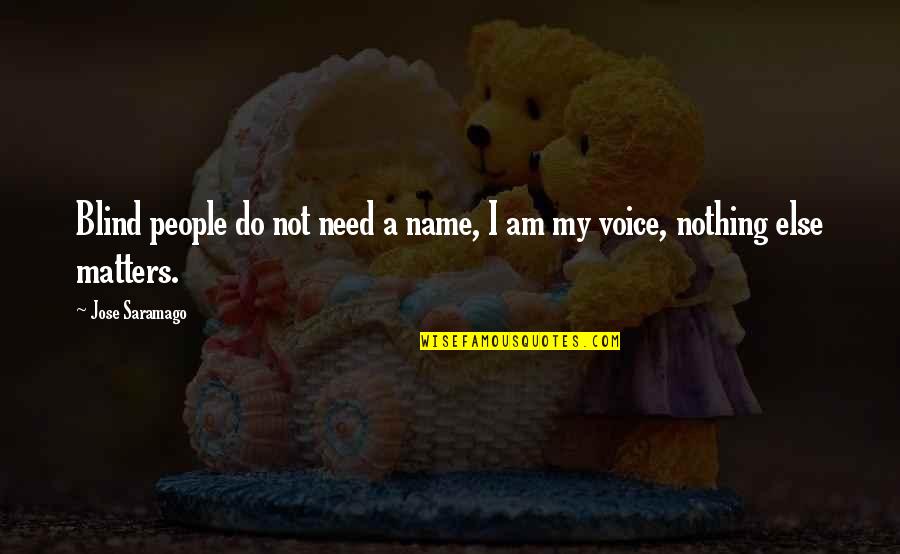 Your Voice Matters Quotes By Jose Saramago: Blind people do not need a name, I