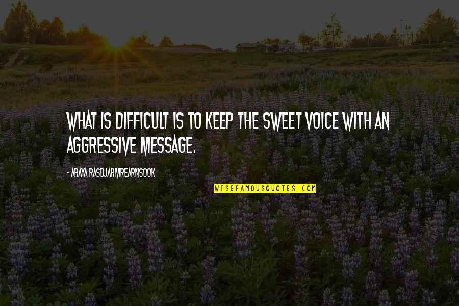 Your Voice So Sweet Quotes By Araya Rasdjarmrearnsook: What is difficult is to keep the sweet