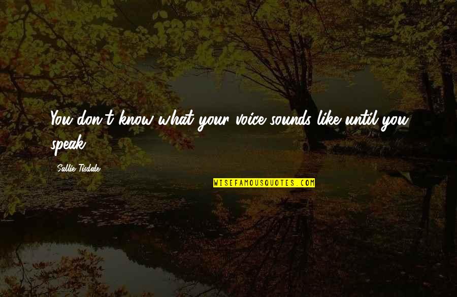 Your Voice Sounds Like Quotes By Sallie Tisdale: You don't know what your voice sounds like