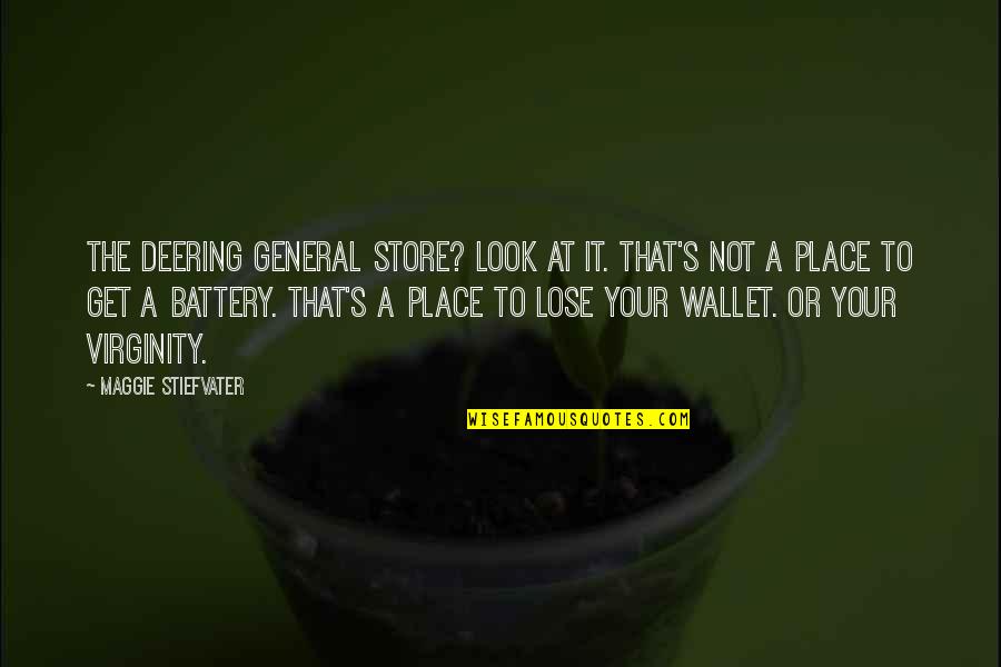 Your Wallet Quotes By Maggie Stiefvater: The Deering General Store? Look at it. That's