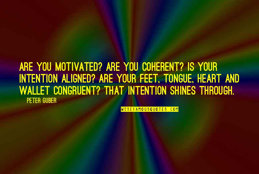 Your Wallet Quotes By Peter Guber: Are you motivated? Are you coherent? Is your