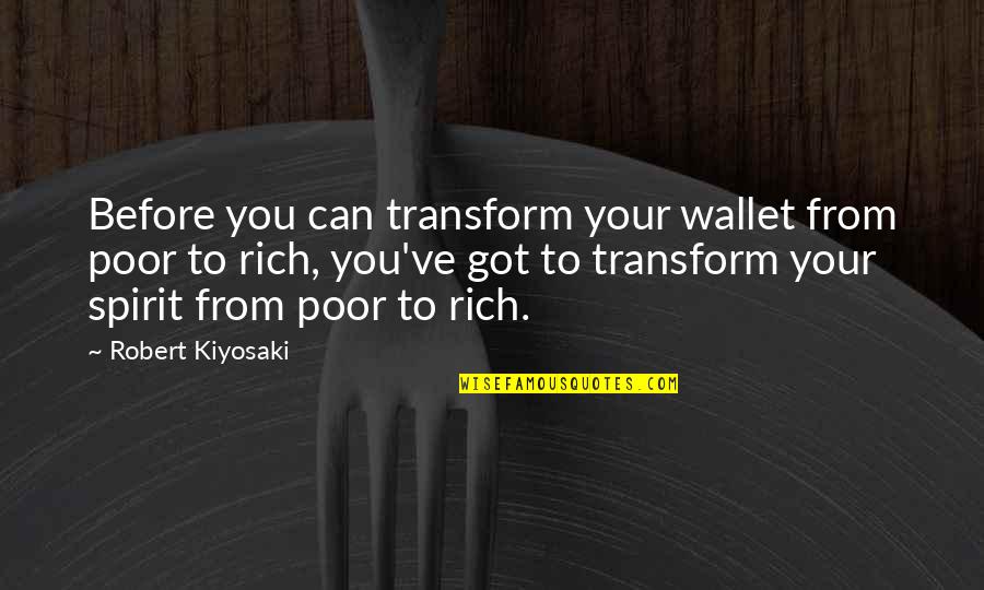 Your Wallet Quotes By Robert Kiyosaki: Before you can transform your wallet from poor