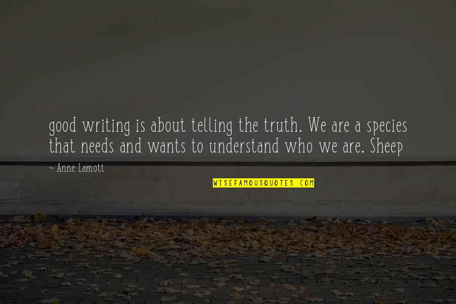 Your Wants And Needs Quotes By Anne Lamott: good writing is about telling the truth. We