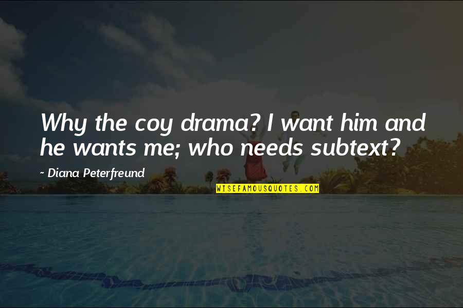 Your Wants And Needs Quotes By Diana Peterfreund: Why the coy drama? I want him and