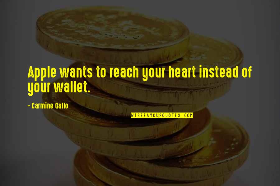 Your Wants Quotes By Carmine Gallo: Apple wants to reach your heart instead of