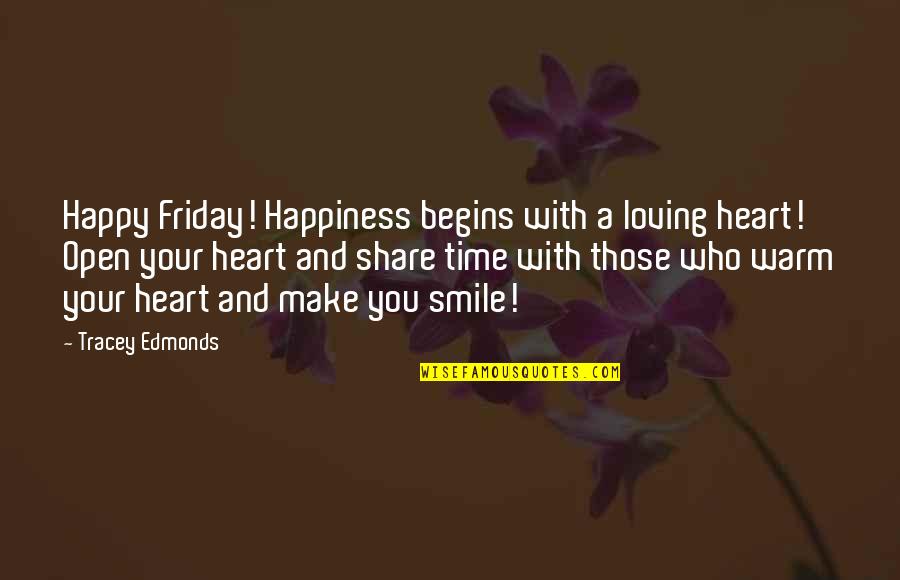 Your Warm Smile Quotes By Tracey Edmonds: Happy Friday! Happiness begins with a loving heart!
