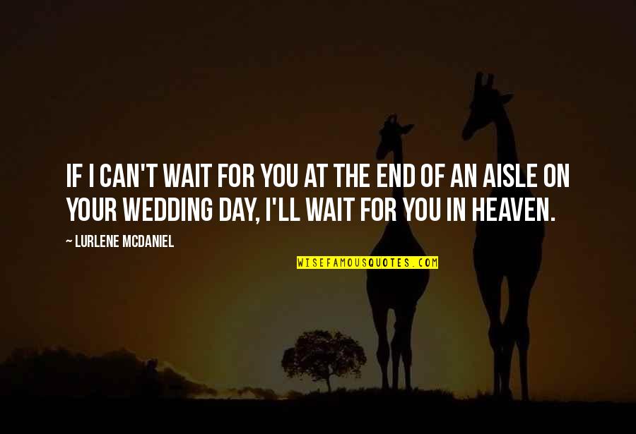 Your Wedding Day Quotes By Lurlene McDaniel: If I can't wait for you at the