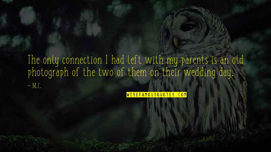 Your Wedding Day Quotes By M.C.: The only connection I had left with my