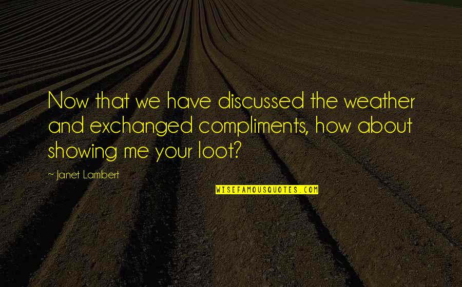 Your Welcome Quotes By Janet Lambert: Now that we have discussed the weather and