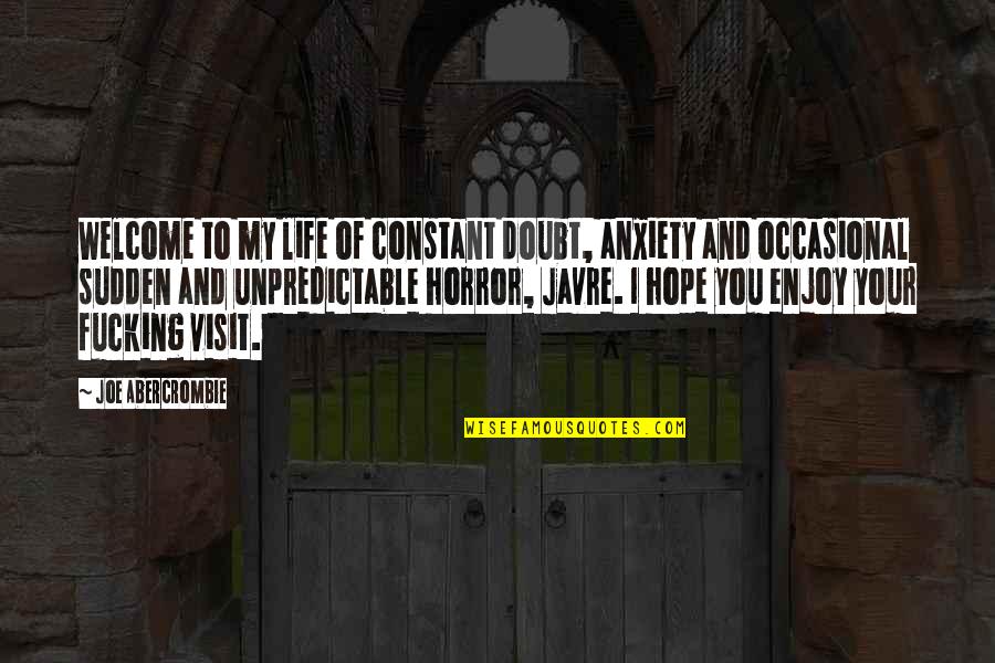 Your Welcome Quotes By Joe Abercrombie: Welcome to my life of constant doubt, anxiety