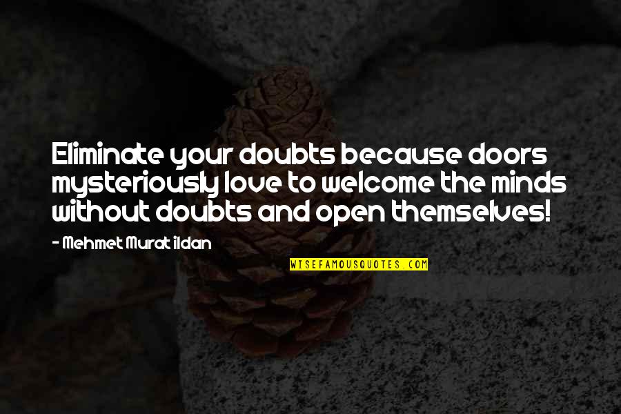 Your Welcome Quotes By Mehmet Murat Ildan: Eliminate your doubts because doors mysteriously love to