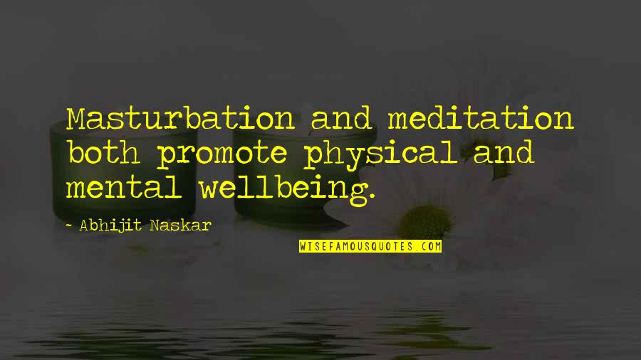 Your Wellbeing Quotes By Abhijit Naskar: Masturbation and meditation both promote physical and mental