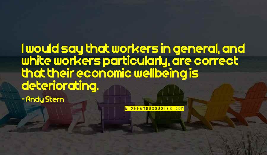 Your Wellbeing Quotes By Andy Stern: I would say that workers in general, and Your Wellbeing Quotes By Andy Stern: I would say that workers in general, and