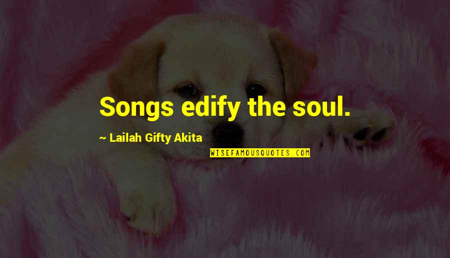 Your Wellbeing Quotes By Lailah Gifty Akita: Songs edify the soul. Your Wellbeing Quotes By Lailah Gifty Akita: Songs edify the soul.