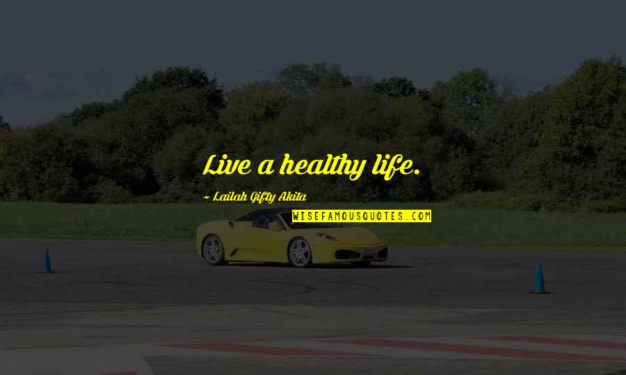 Your Wellbeing Quotes By Lailah Gifty Akita: Live a healthy life. Your Wellbeing Quotes By Lailah Gifty Akita: Live a healthy life.