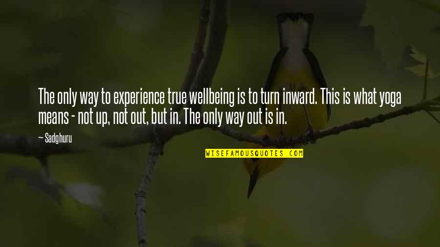 Your Wellbeing Quotes By Sadghuru: The only way to experience true wellbeing is Your Wellbeing Quotes By Sadghuru: The only way to experience true wellbeing is