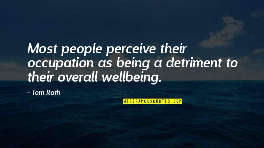 Your Wellbeing Quotes By Tom Rath: Most people perceive their occupation as being a