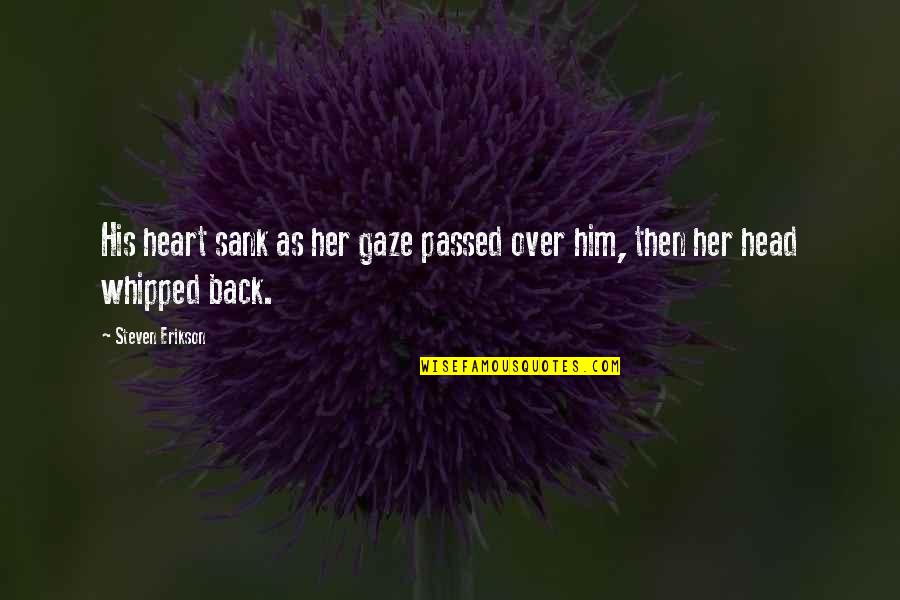Your Whipped Quotes By Steven Erikson: His heart sank as her gaze passed over