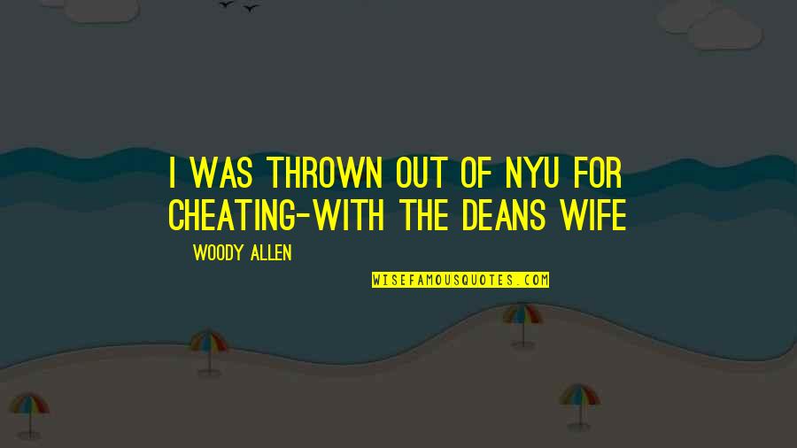Your Wife Cheating Quotes By Woody Allen: I was thrown out of NYU for cheating-with