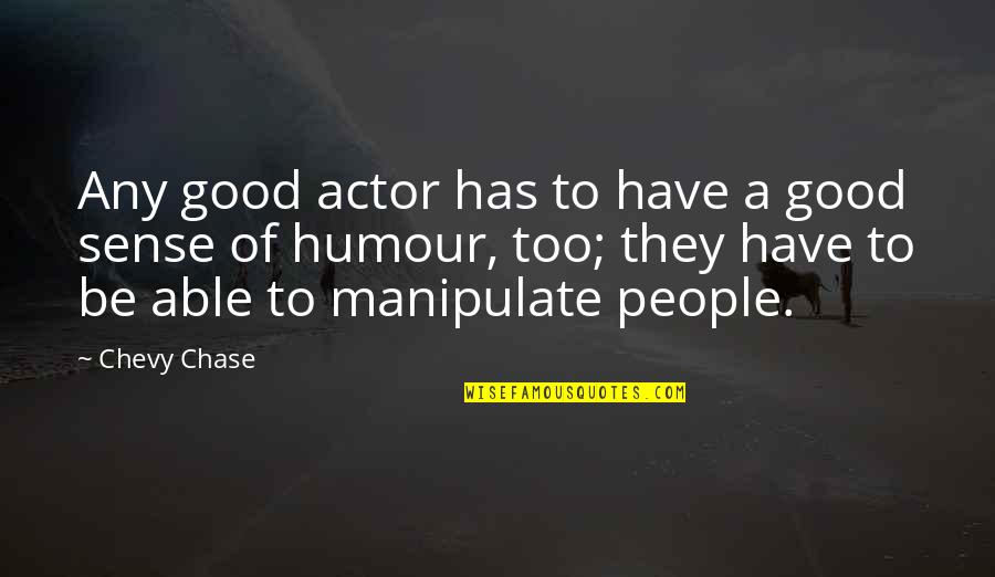 Your Wife Coming First Quotes By Chevy Chase: Any good actor has to have a good