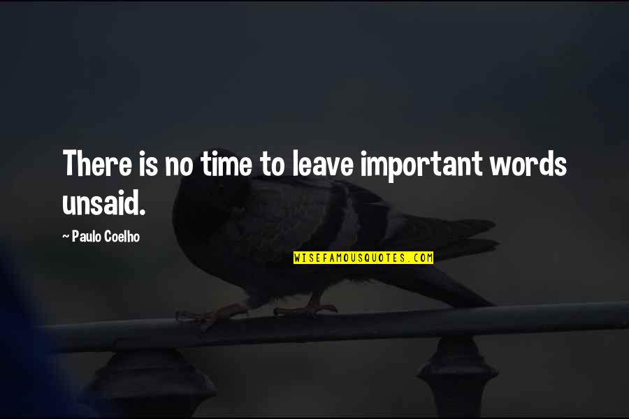 Your Wife Loves You Quotes By Paulo Coelho: There is no time to leave important words