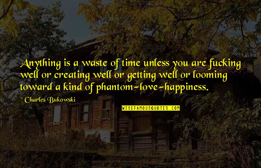 Your Wife On Valentine's Day Quotes By Charles Bukowski: Anything is a waste of time unless you