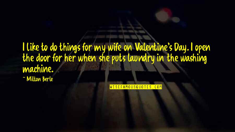 Your Wife On Valentine's Day Quotes By Milton Berle: I like to do things for my wife