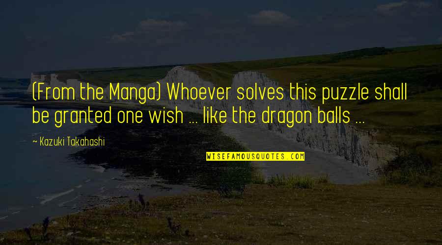 Your Wish Is Granted Quotes By Kazuki Takahashi: (From the Manga) Whoever solves this puzzle shall