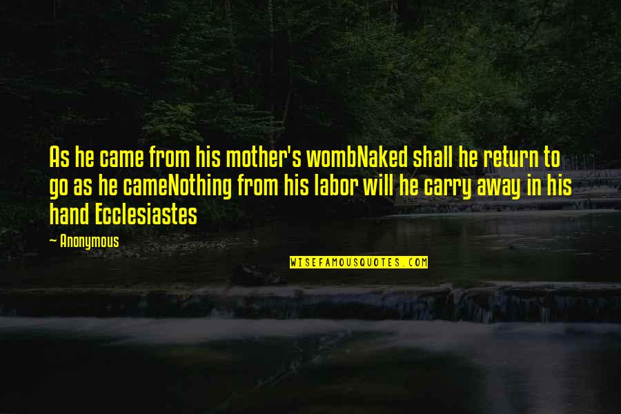 Your Womb Quotes By Anonymous: As he came from his mother's wombNaked shall Your Womb Quotes By Anonymous: As he came from his mother's wombNaked shall