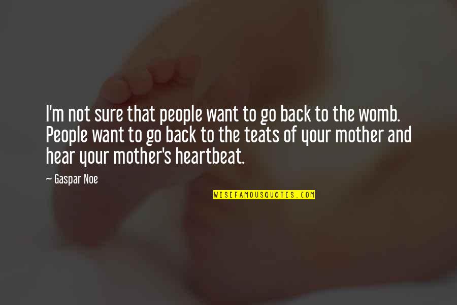 Your Womb Quotes By Gaspar Noe: I'm not sure that people want to go Your Womb Quotes By Gaspar Noe: I'm not sure that people want to go