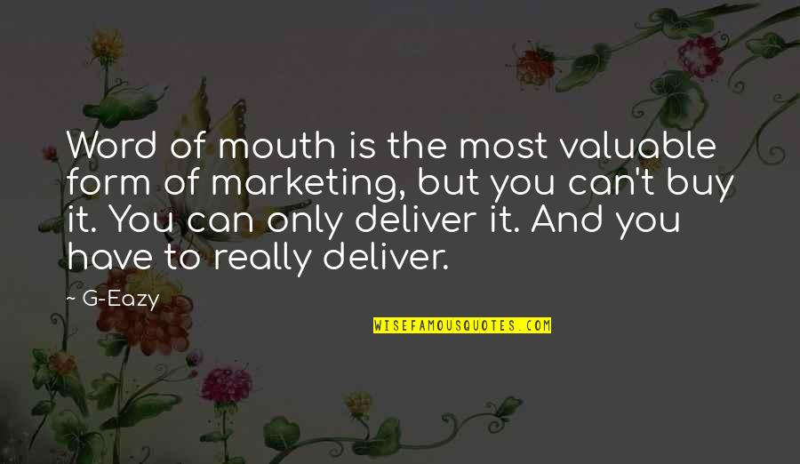 Your Word Is All You Have Quotes By G-Eazy: Word of mouth is the most valuable form