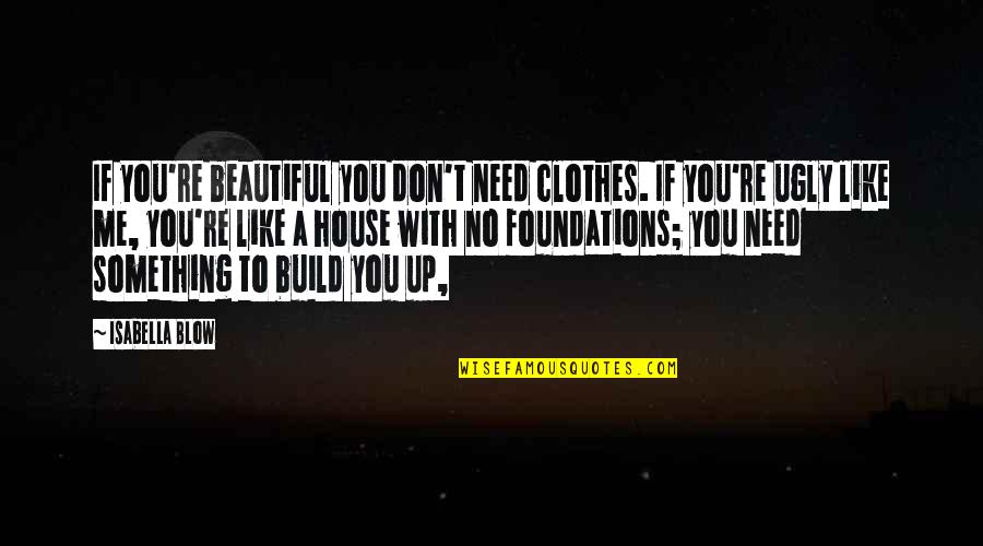 Your Word Is Your Bond Quotes By Isabella Blow: If you're beautiful you don't need clothes. If Your Word Is Your Bond Quotes By Isabella Blow: If you're beautiful you don't need clothes. If