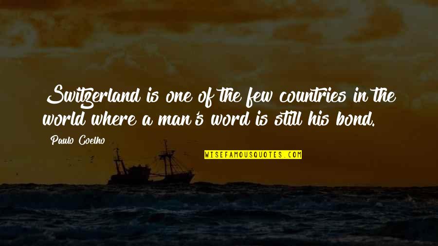 Your Word Is Your Bond Quotes By Paulo Coelho: Switzerland is one of the few countries in Your Word Is Your Bond Quotes By Paulo Coelho: Switzerland is one of the few countries in
