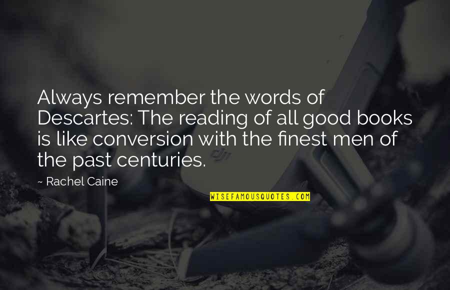 Your Words Are Like Quotes By Rachel Caine: Always remember the words of Descartes: The reading