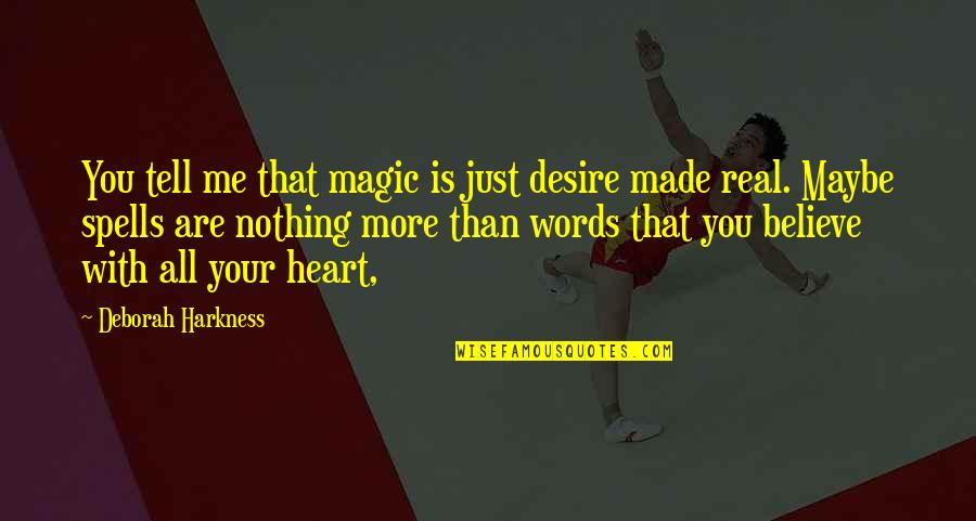 Your Words Are Quotes By Deborah Harkness: You tell me that magic is just desire