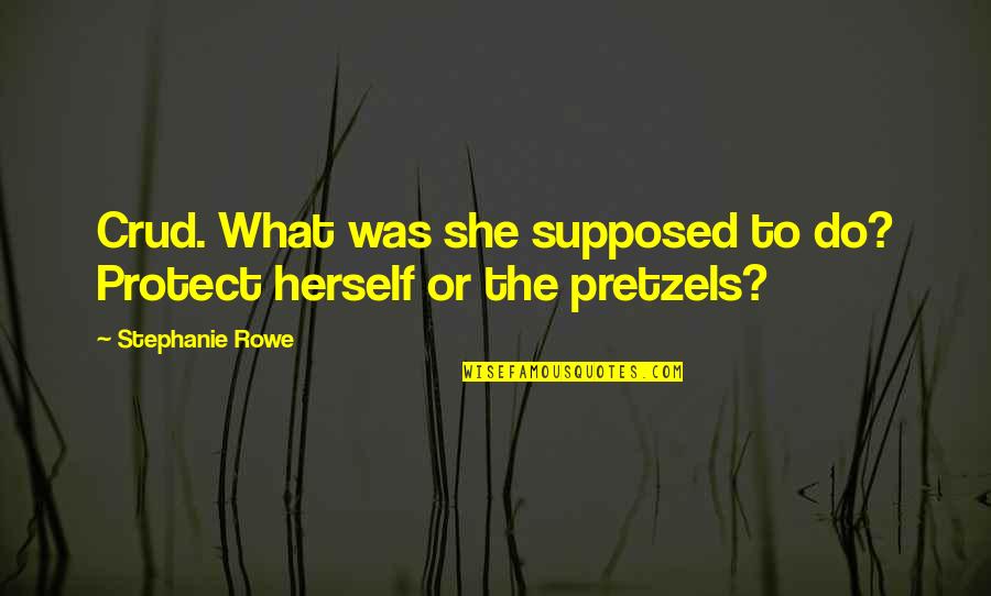 Your Words Don't Phase Me Quotes By Stephanie Rowe: Crud. What was she supposed to do? Protect